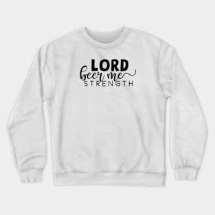 Lord beer me strength Crewneck Sweatshirt